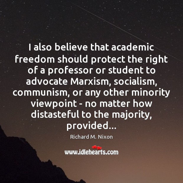 I also believe that academic freedom should protect the right of a Richard M. Nixon Picture Quote