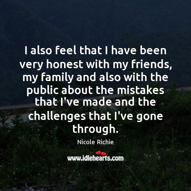 I also feel that I have been very honest with my friends, Nicole Richie Picture Quote