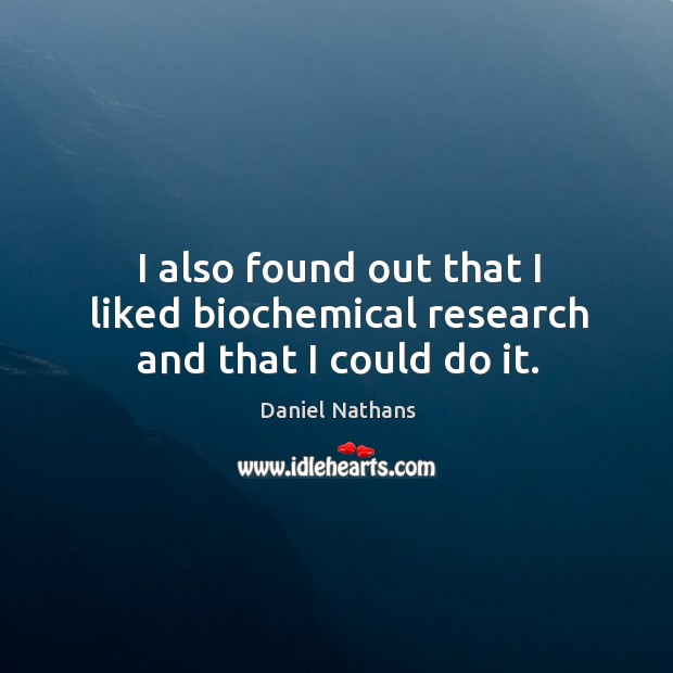 I also found out that I liked biochemical research and that I could do it. Image