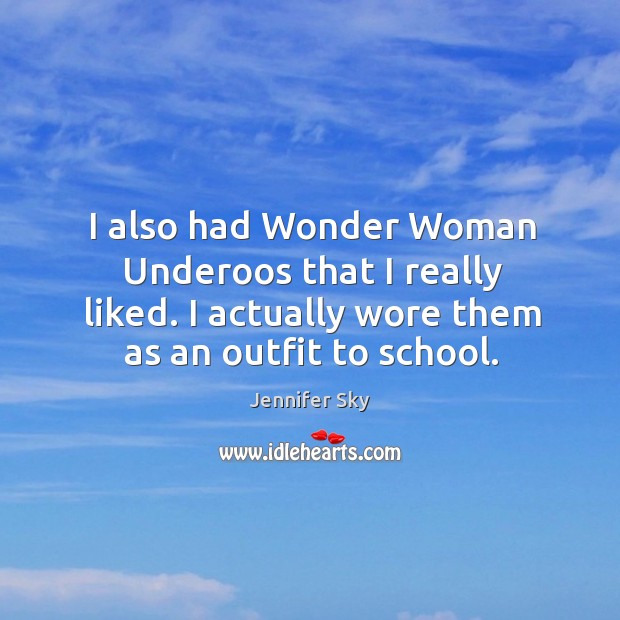 I also had wonder woman underoos that I really liked. I actually wore them as an outfit to school. School Quotes Image