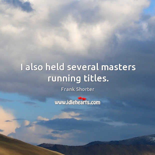 I also held several masters running titles. Image