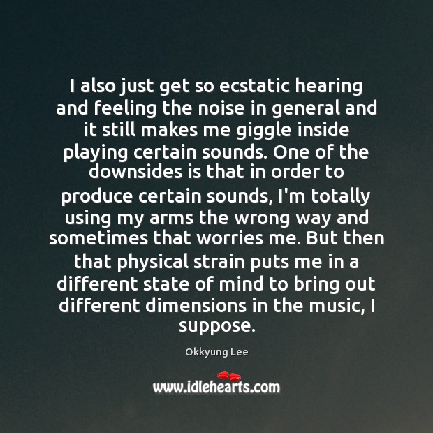 I also just get so ecstatic hearing and feeling the noise in 