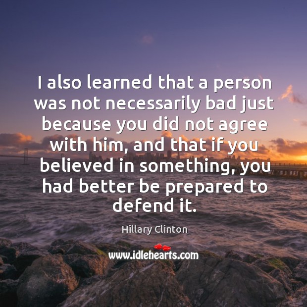 I also learned that a person was not necessarily bad just because Hillary Clinton Picture Quote