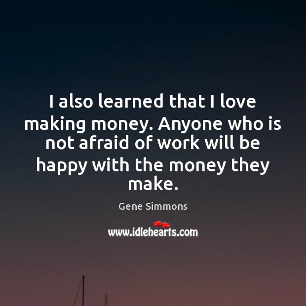 I also learned that I love making money. Anyone who is not Making Love Quotes Image