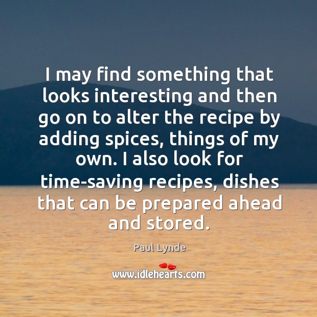 I also look for time-saving recipes, dishes that can be prepared ahead and stored. 