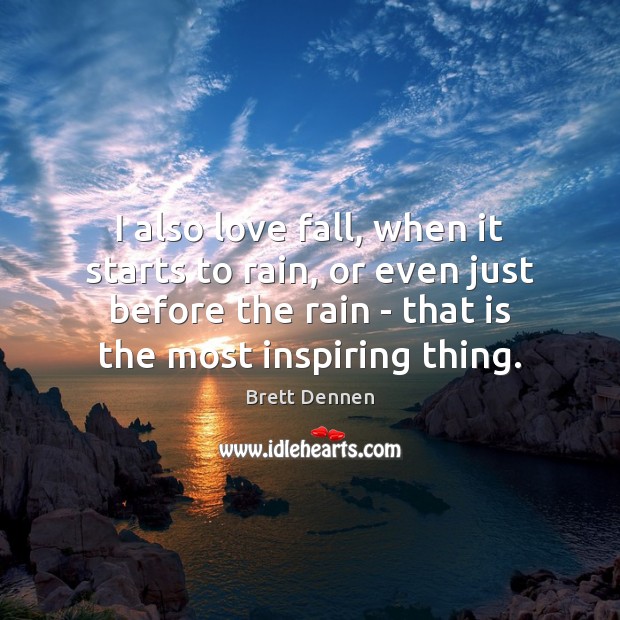 I also love fall, when it starts to rain, or even just Brett Dennen Picture Quote