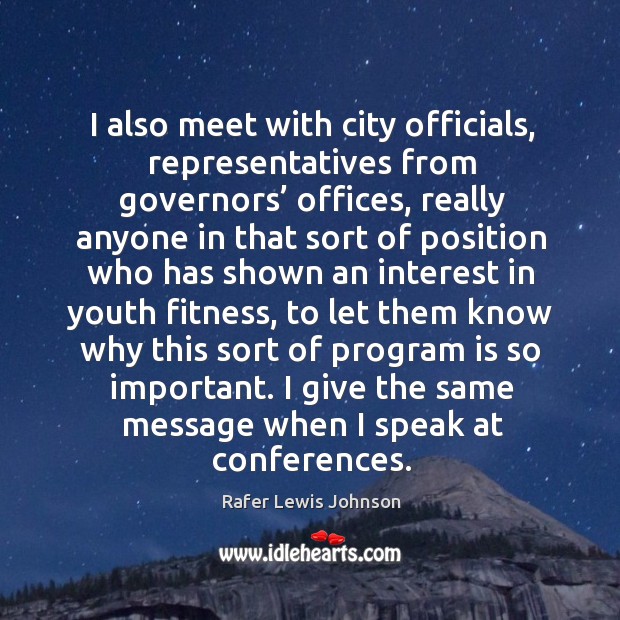 I also meet with city officials, representatives from governors’ offices, really anyone in that Fitness Quotes Image