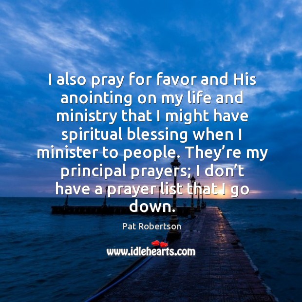 I also pray for favor and his anointing on my life and ministry that I might have spiritual Pat Robertson Picture Quote