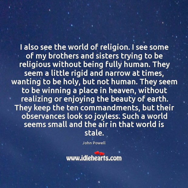 I also see the world of religion. I see some of my John Powell Picture Quote