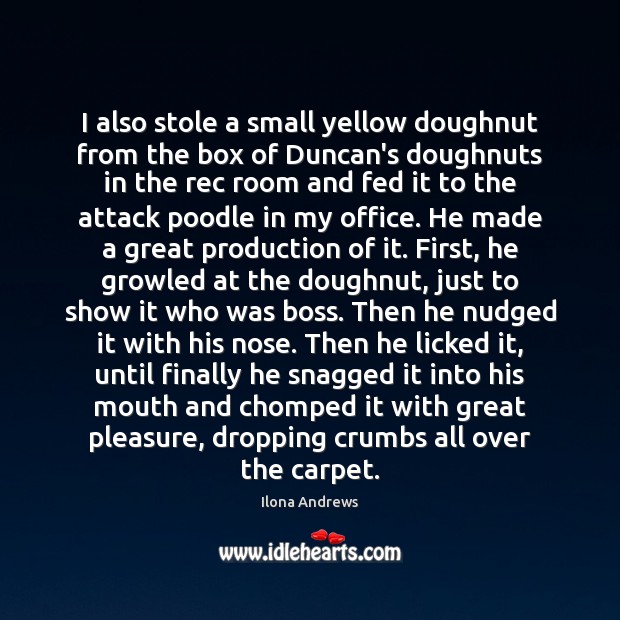I also stole a small yellow doughnut from the box of Duncan’s Ilona Andrews Picture Quote
