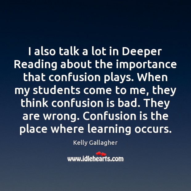 I also talk a lot in Deeper Reading about the importance that Kelly Gallagher Picture Quote