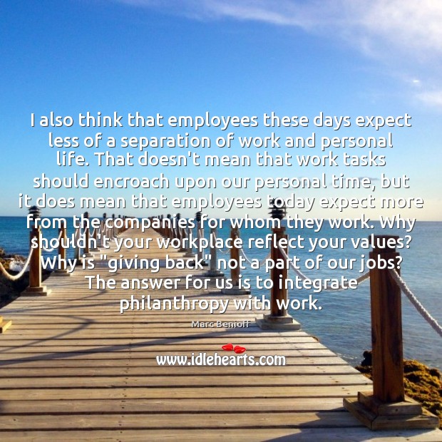 I also think that employees these days expect less of a separation Marc Benioff Picture Quote