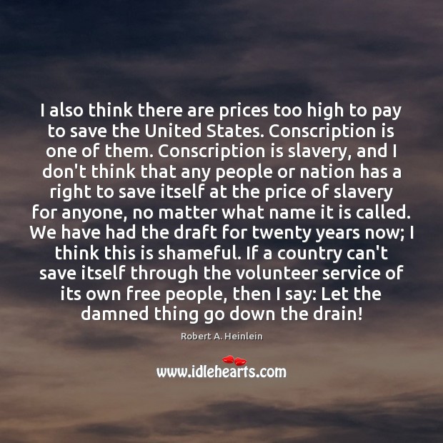 I also think there are prices too high to pay to save Robert A. Heinlein Picture Quote