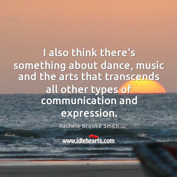 I also think there’s something about dance, music and the arts that Image
