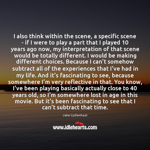 I also think within the scene, a specific scene – if I Jake Gyllenhaal Picture Quote