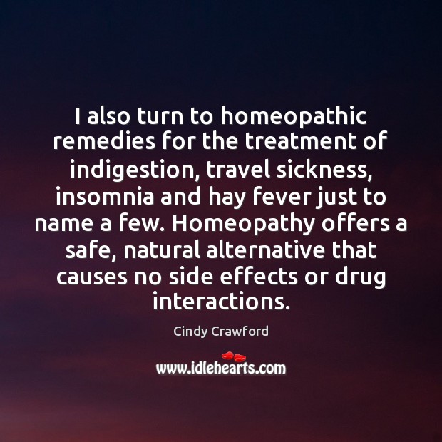 I also turn to homeopathic remedies for the treatment of indigestion, travel Cindy Crawford Picture Quote