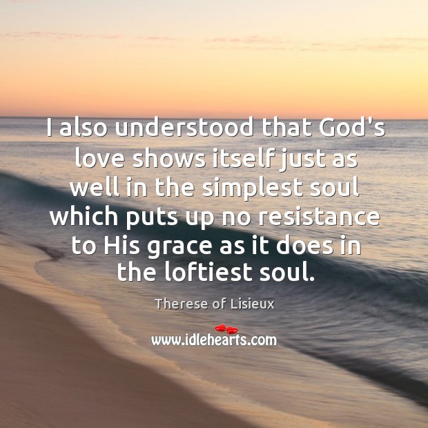 I also understood that God’s love shows itself just as well in Image