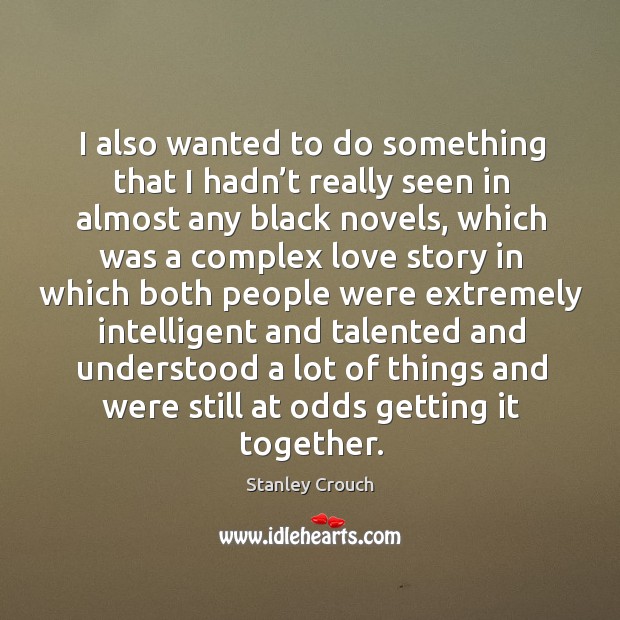 I also wanted to do something that I hadn’t really seen in almost any black novels, which was a Image