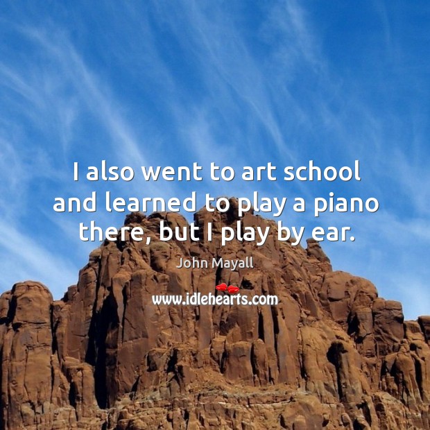I also went to art school and learned to play a piano there, but I play by ear. Image