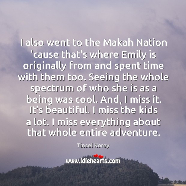 I also went to the Makah Nation ’cause that’s where Emily is Image