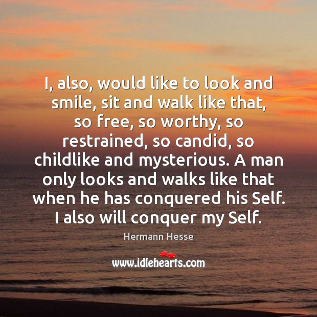 I, also, would like to look and smile, sit and walk like Hermann Hesse Picture Quote