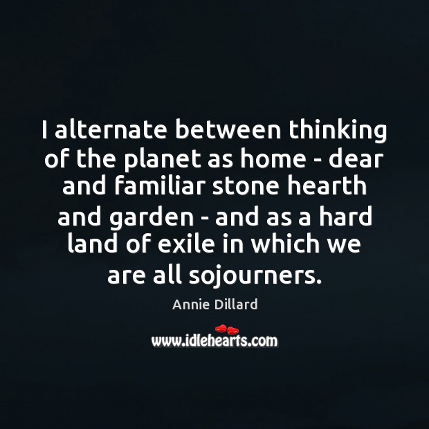 I alternate between thinking of the planet as home – dear and Image