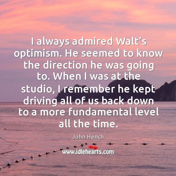 I always admired walt’s optimism. He seemed to know the direction he was going to. Driving Quotes Image