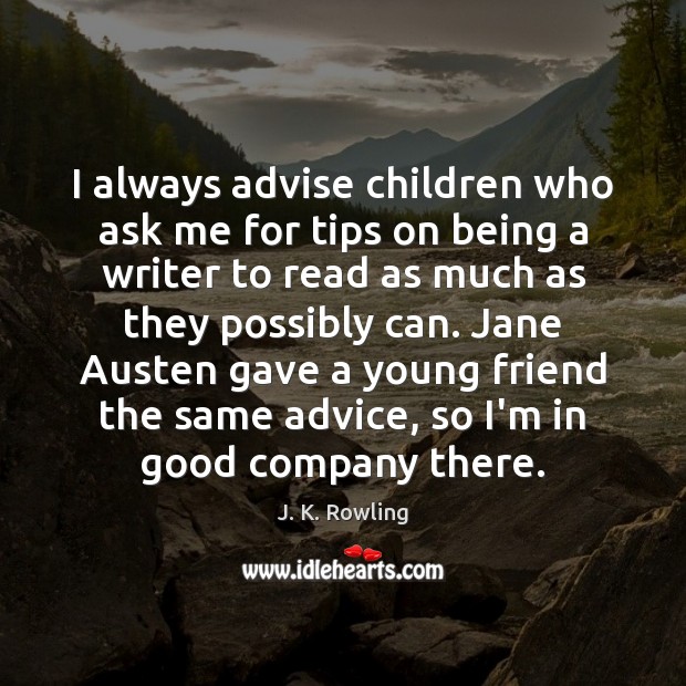 I always advise children who ask me for tips on being a J. K. Rowling Picture Quote