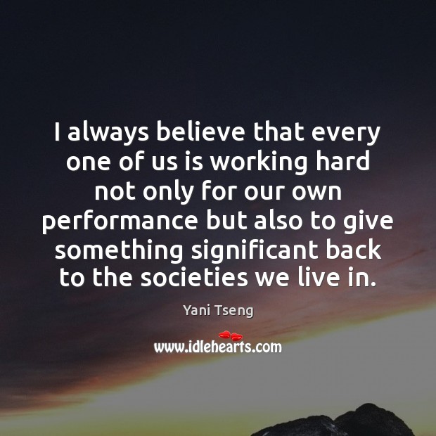 I always believe that every one of us is working hard not Yani Tseng Picture Quote