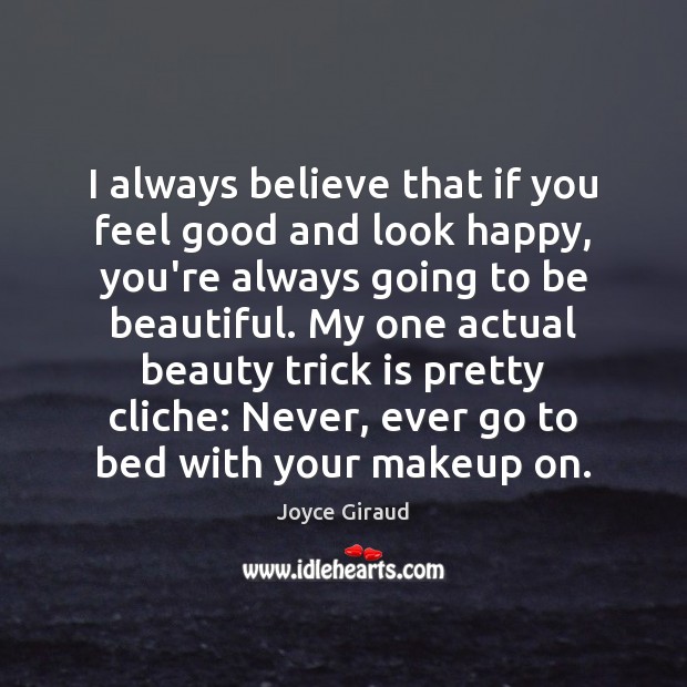 I always believe that if you feel good and look happy, you’re Image