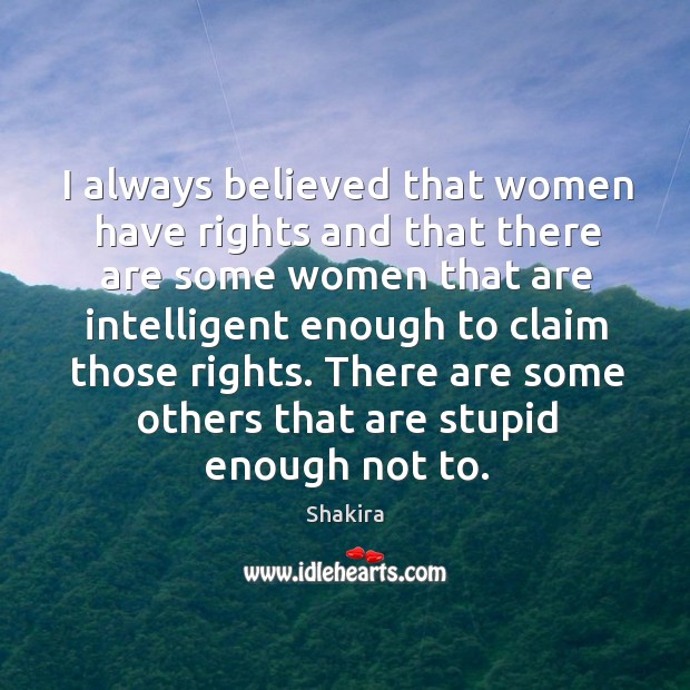 I always believed that women have rights and that there are some Image