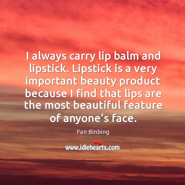 I always carry lip balm and lipstick. Image