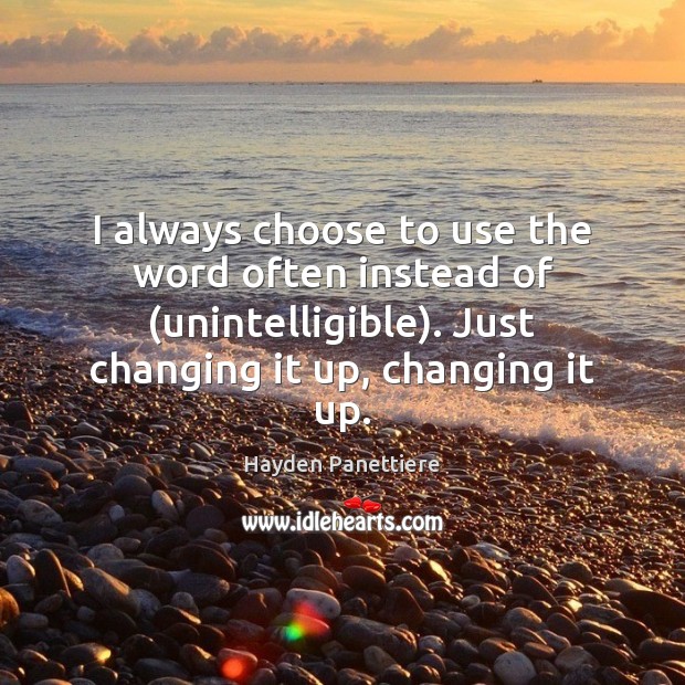 I always choose to use the word often instead of (unintelligible). Just Image