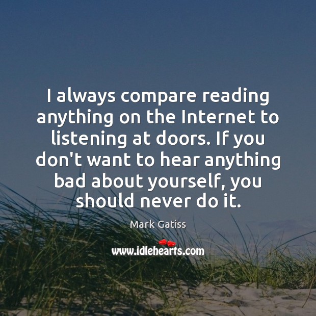 I always compare reading anything on the Internet to listening at doors. Image
