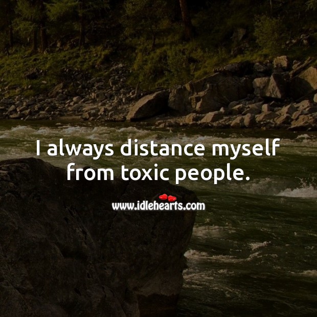 I always distance myself from toxic people. Toxic Quotes Image