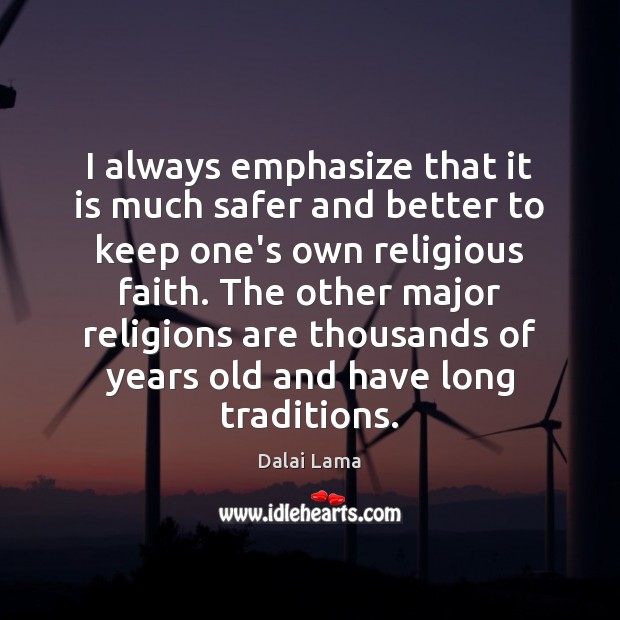 I always emphasize that it is much safer and better to keep Dalai Lama Picture Quote