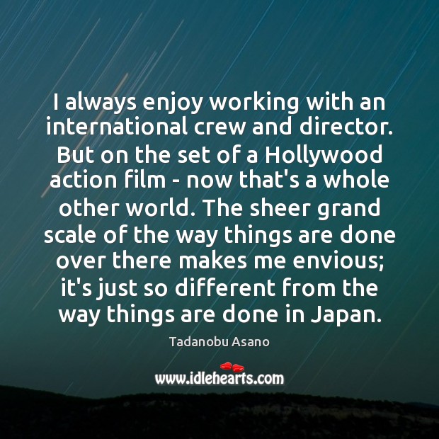 I always enjoy working with an international crew and director. But on Tadanobu Asano Picture Quote