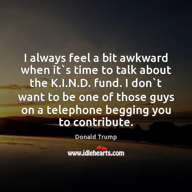 I always feel a bit awkward when it`s time to talk Image