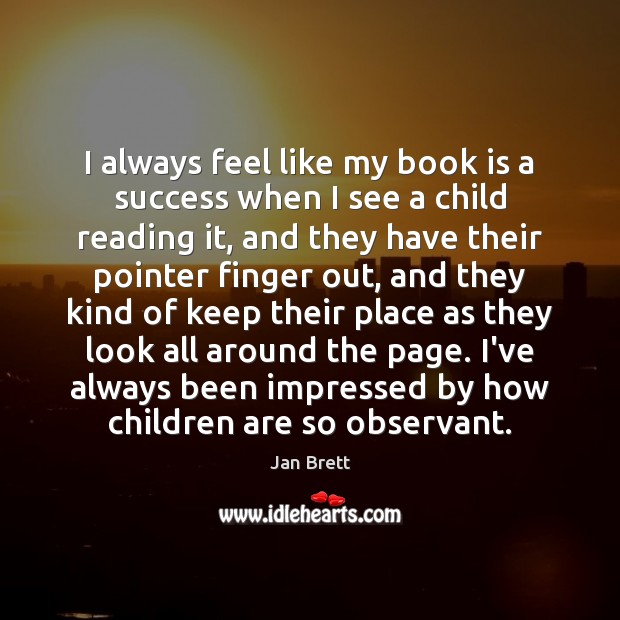 I always feel like my book is a success when I see Jan Brett Picture Quote