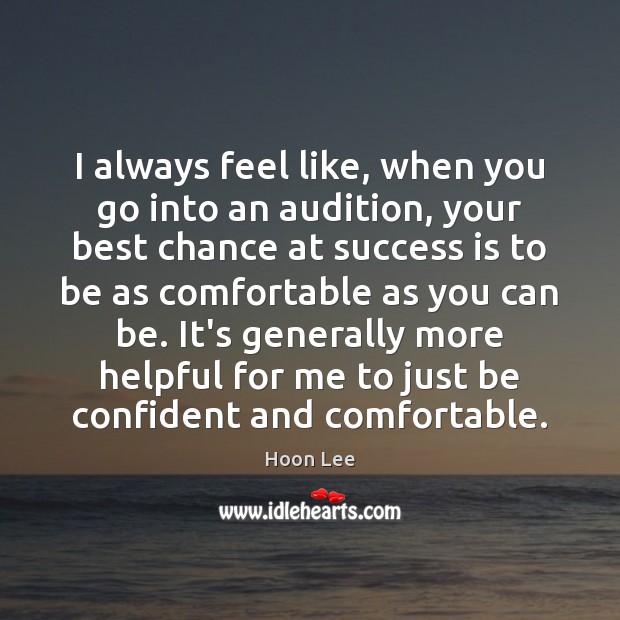 I always feel like, when you go into an audition, your best Hoon Lee Picture Quote