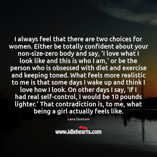 I always feel that there are two choices for women. Either be Exercise Quotes Image