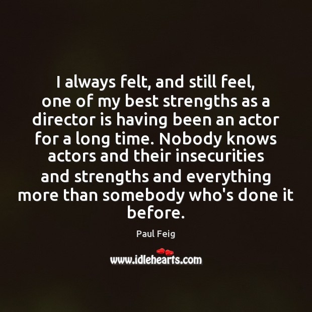 I always felt, and still feel, one of my best strengths as Paul Feig Picture Quote