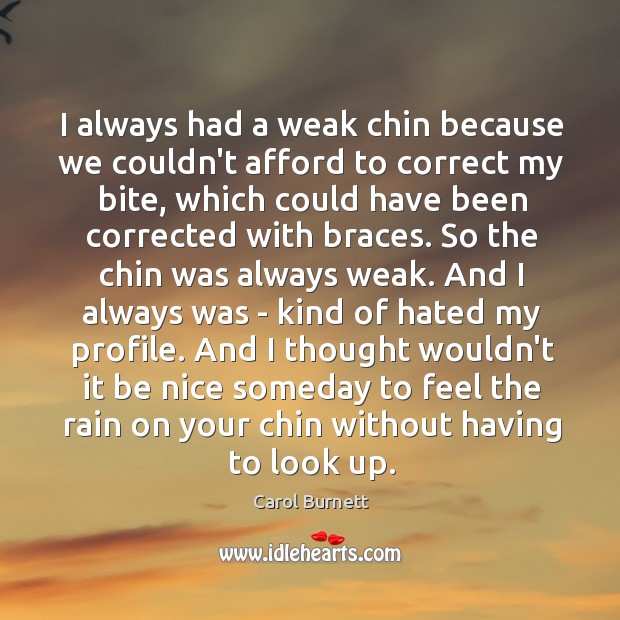 I always had a weak chin because we couldn’t afford to correct Be Nice Quotes Image