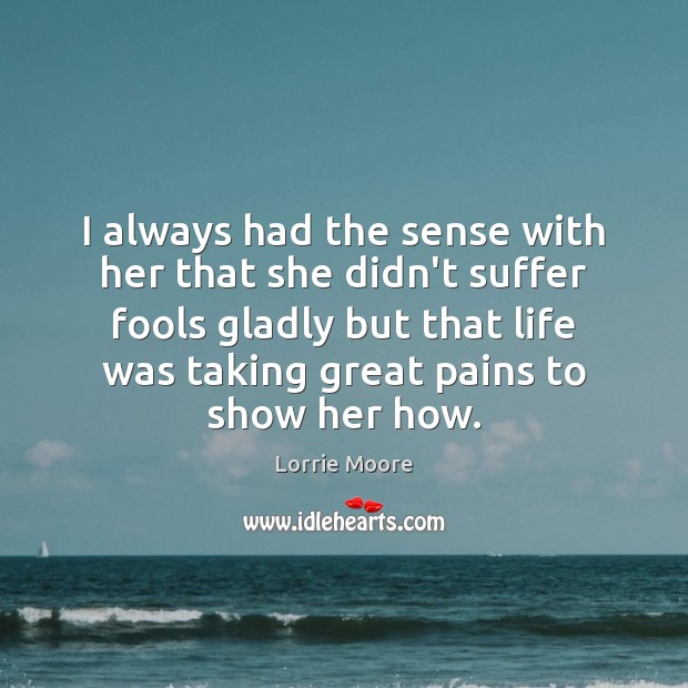 I always had the sense with her that she didn’t suffer fools Lorrie Moore Picture Quote