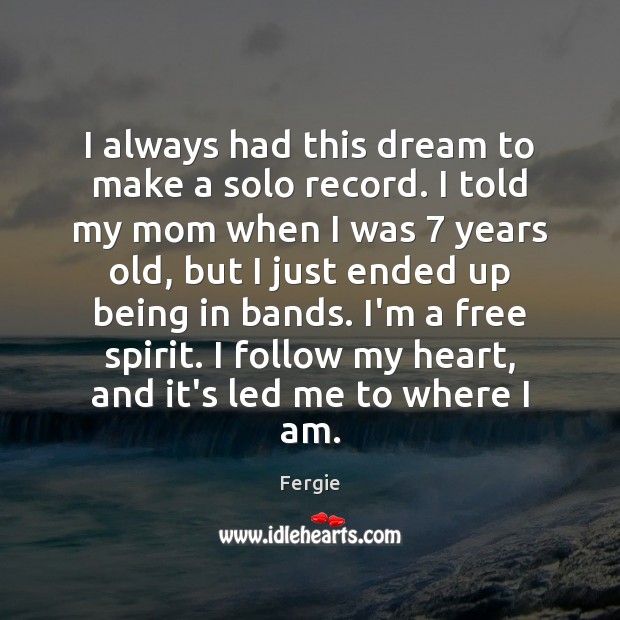 I always had this dream to make a solo record. I told Fergie Picture Quote