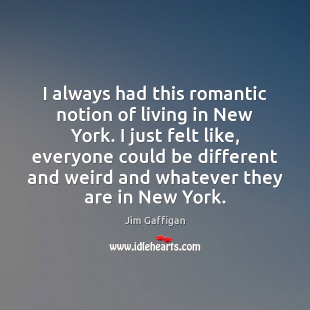 I always had this romantic notion of living in New York. I Image