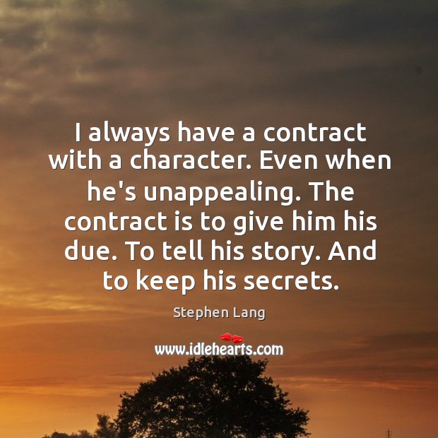 I always have a contract with a character. Even when he’s unappealing. Stephen Lang Picture Quote