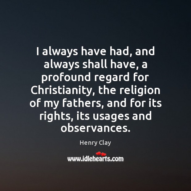 I always have had, and always shall have, a profound regard for Henry Clay Picture Quote