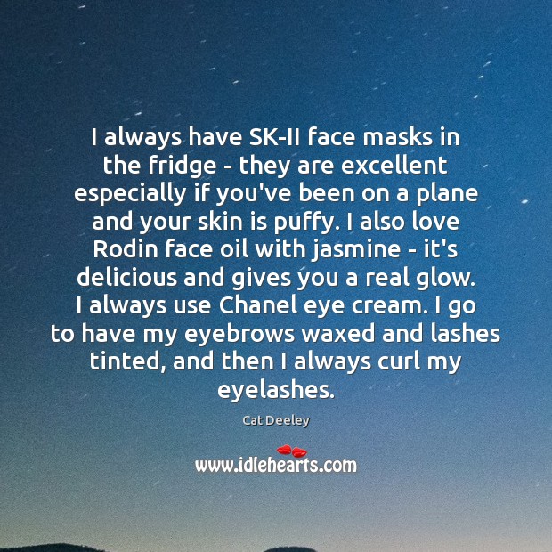 I always have SK-II face masks in the fridge – they are Cat Deeley Picture Quote