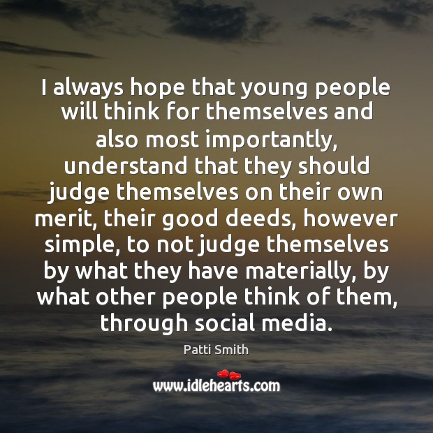 I always hope that young people will think for themselves and also Social Media Quotes Image